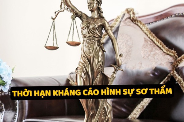 THỜI HẠN KHÁNG CÁO BẢN ÁN HÌNH SỰ SƠ THẨM LÀ BAO LÂU?